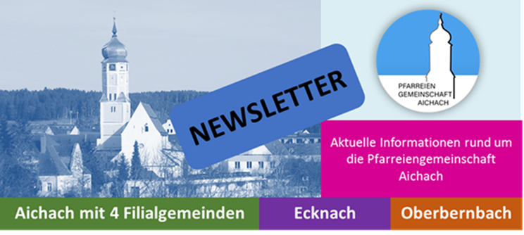 Newsletter mit aktuellen Informationen rund um die Pfarreiengemeinschaft Aichach